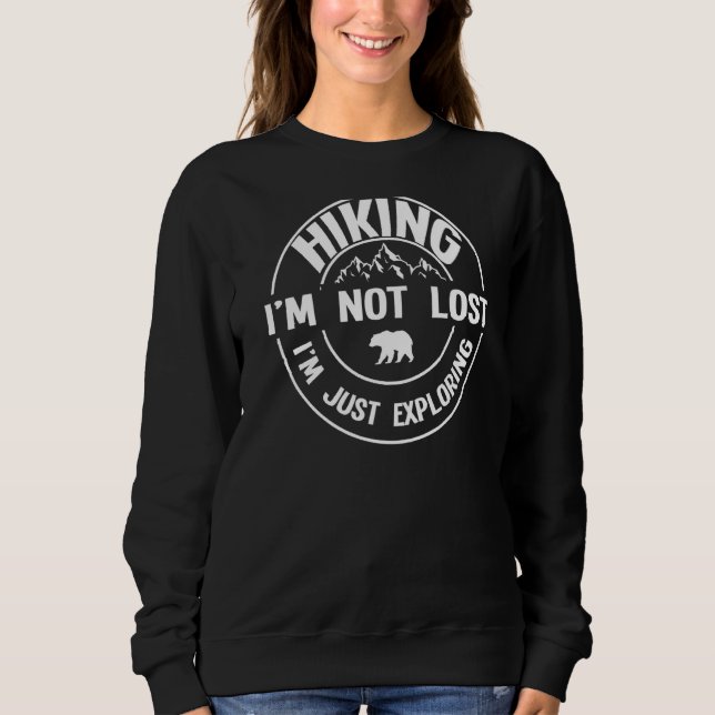 Hiking I'm Not Lost I'm Just Exploring Hiking Sweatshirt (Front)