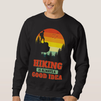 Hiking Is Always A Good Idea Hike Hiker Outdoors Sweatshirt