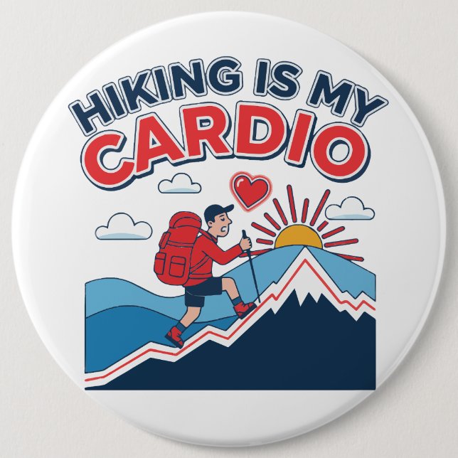 Hiking Is My Cardio 6 Inch Round Button (Front)