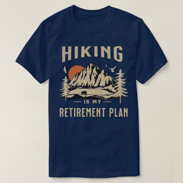 Hiking Is My Retirement Plan funny Hiking   1  T-Shirt (Design Front)
