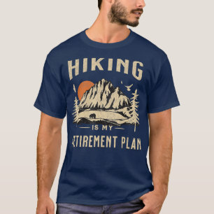 Hiking Is My Retirement Plan funny Hiking 1 T-Shirt