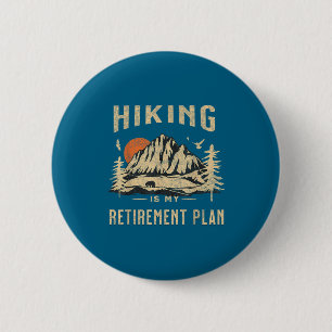Hiking Is My Retirement Plan Funny Hiking  2 Inch Round Button