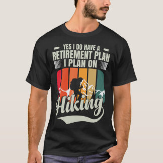 Hiking Is My Retirement Plan Funny Hiking Retire T-Shirt