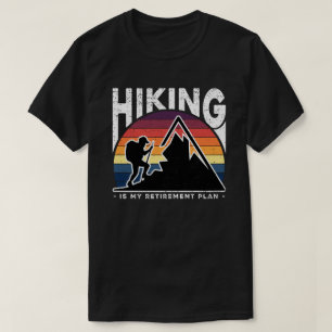 Hiking Is My Retirement Plan Funny Mountain Hiker T-Shirt