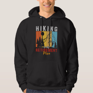 Hiking Is My Retirement plan hiker adventure Hiki Hoodie
