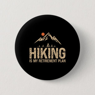 Hiking Is My Retirement Plan Hiking Funny Hiker Re 2 Inch Round Button