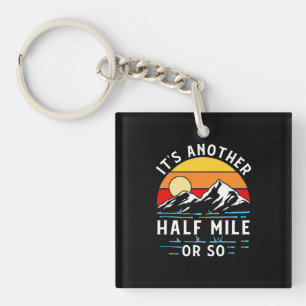 Hiking It Is Another Half Mile Or So Keychain