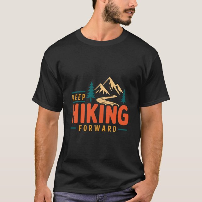 Hiking keep forward mountain trail adventure T-Shirt (Front)