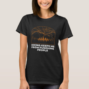 Hiking Keeps Me from Punching Sarcastic Hiker Sarc T-Shirt