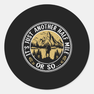 Hiking Mountain It's Just Another Half Mile Or So Classic Round Sticker