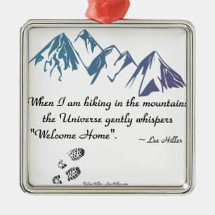 Hiking mountains Universe whispers Welcome Home Metal Ornament
