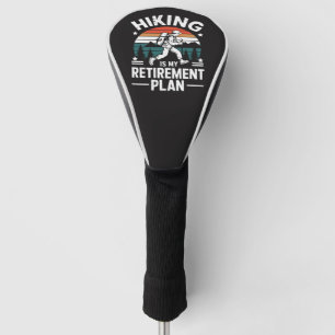 Hiking Retirement Plan Funny Saying Golf Head Cover
