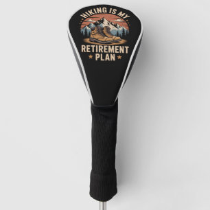 Hiking Retirement Plan Funny Saying Golf Head Cover