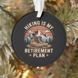 Hiking Retirement Plan Funny Saying Ornament