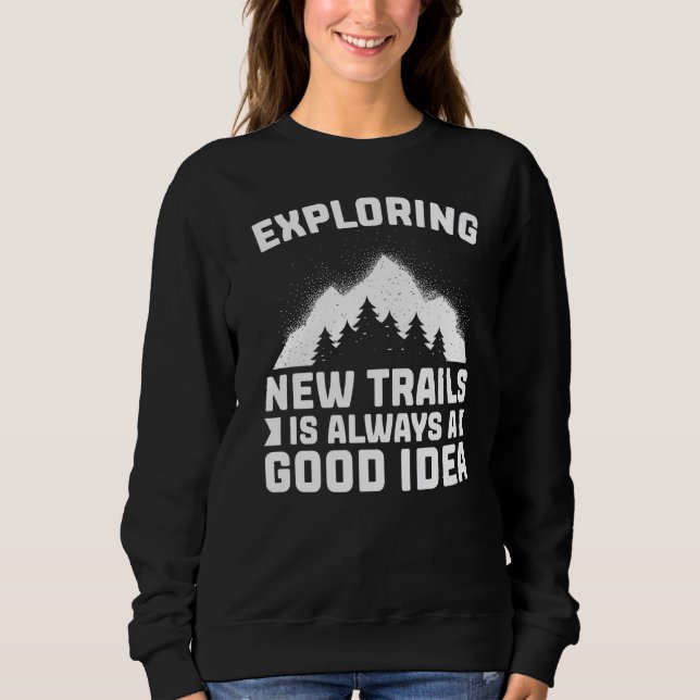Hiking Running  Exploring New Trails Is Always A G Sweatshirt (Front)