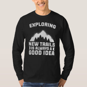 Hiking Running Exploring New Trails Is Always A G T-Shirt