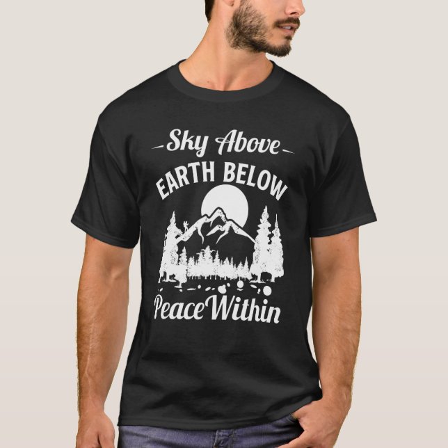 Hiking Sky Above Earth Below Peace Within Mountain T-Shirt (Front)
