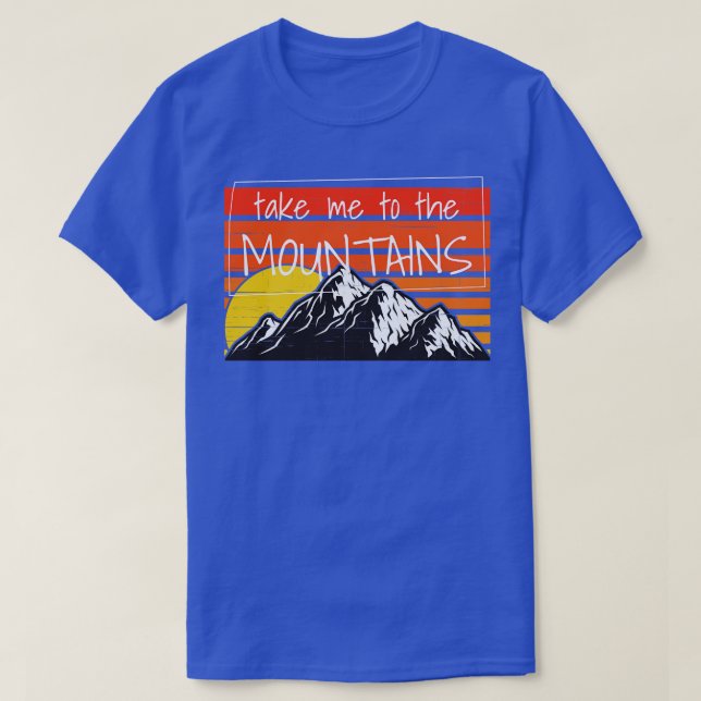 Hiking Take Me To The Mountains 3 T-Shirt (Design Front)