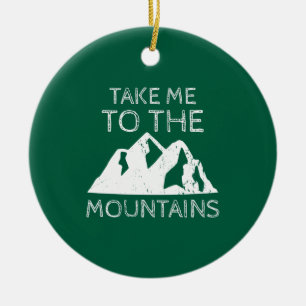 Hiking - Take me to the mountains Ceramic Ornament