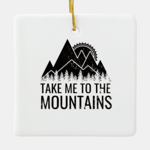 Hiking - Take Me To The Mountains Ceramic Ornament