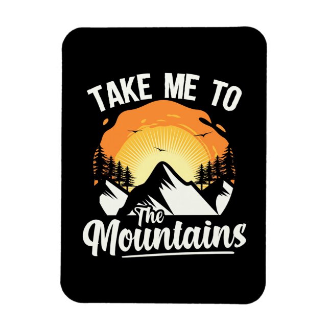Hiking Take Me To The Mountains Magnet (Vertical)