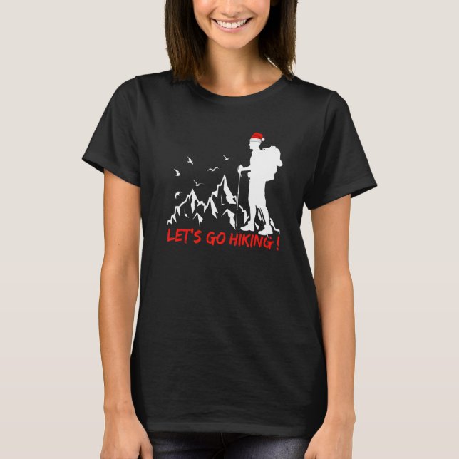 Hiking Xmas Lights Santa Letu2019s Go Hiking Chris T-Shirt (Front)