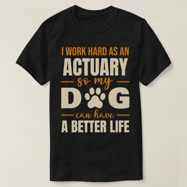 Hilarious Actuary Dog Lover Quote T-Shirt (Design Front)