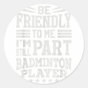 Hilarious Badminton Saying- I End Careers  Classic Round Sticker