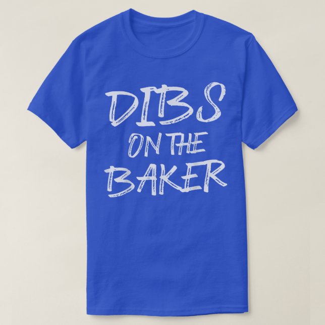Hilarious Baking Dibs Humorous Baker Pastry Chef B T-Shirt (Design Front)