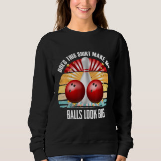 Hilarious Bowling Balls Bowler Humour Make My Ball Sweatshirt
