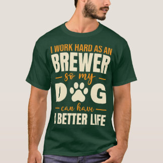 Hilarious Brewer Dog Lover Quote T-Shirt