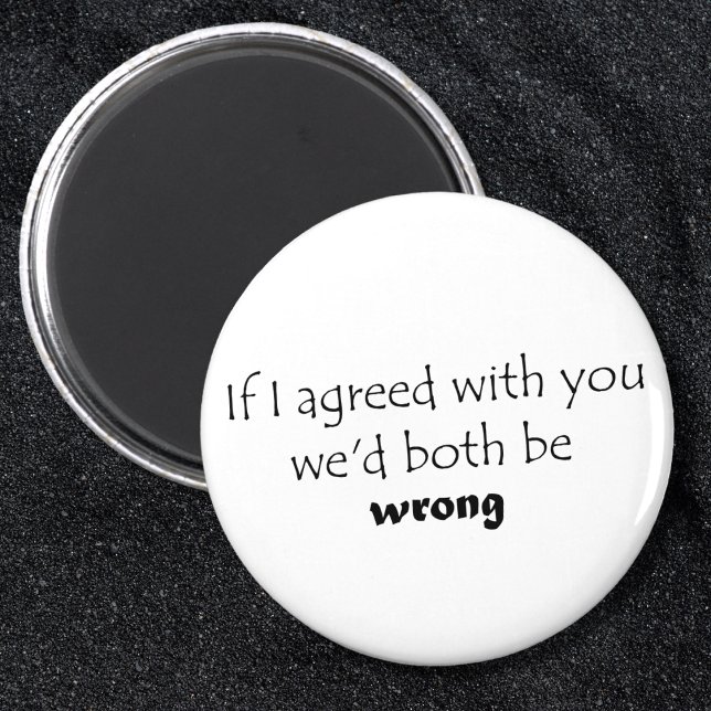 Hilarious cite des aimants frigo cadeaux de plaisa (If I agreed with you witty, sarcastic saying. Funny black and white typography design gift.)