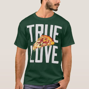 Hilarious Funny Pizza Lover True Love Pizza Eater  T-Shirt