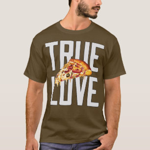 Hilarious Funny Pizza Lover True Love Pizza Eater  T-Shirt