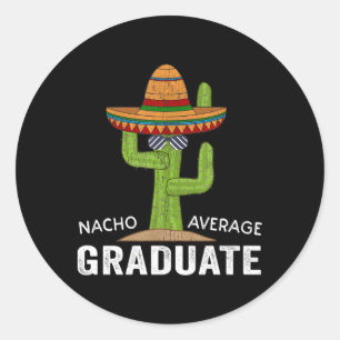 Hilarious Graduation Humor-Meme Nacho Average Grad Classic Round Sticker