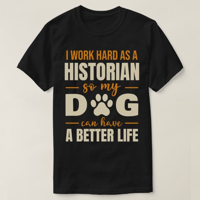 Hilarious Historian Dog Lover Quote T-Shirt (Design Front)