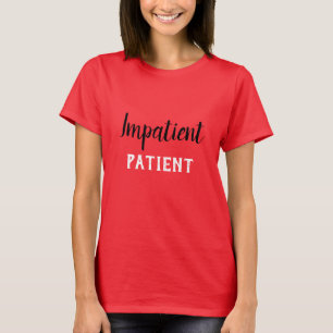 Hilarious Impatient Patient 4Laurel T-Shirt