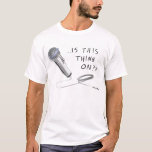 HILARIOUS "..Is this thing on??" TSHIRT