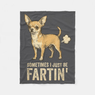 Hilarious Just Dog Sometimes Chihuahua I Fart Fart Fleece Blanket