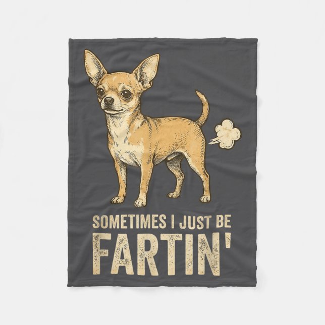 Hilarious Just Dog Sometimes Chihuahua I Fart Fart Fleece Blanket (Front)