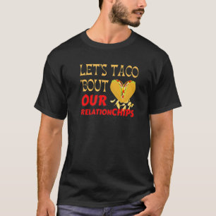 Hilarious Let's Taco Bout our Relationchips Funny  T-Shirt