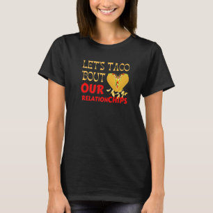 Hilarious Let's Taco Bout our Relationchips Funny T-Shirt