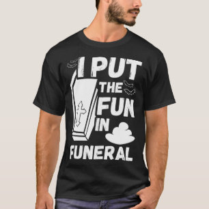 hilarious macabre joke dad joke funeral fun pun T-Shirt