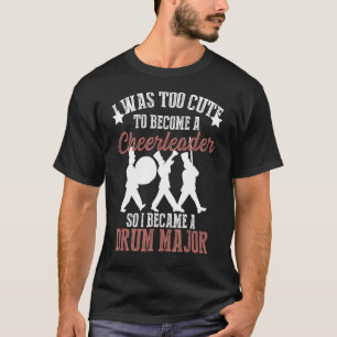 Hilarious Marching Band Drum Major Meme Joke Too C T-Shirt