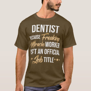 Hilarious Present Idea for Every Dentist T-Shirt
