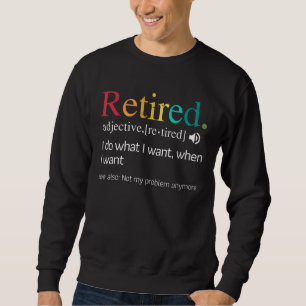 Hilarious Retirement Saying, Funny Retire Quote Sweatshirt