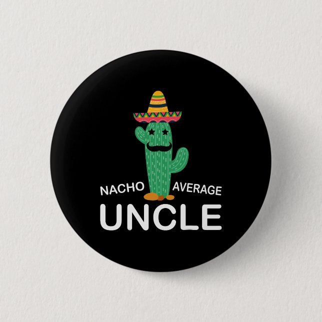 Hilarious Uncle Joke Humour Funny Nacho Average Un 2 Inch Round Button (Front)