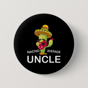 Hilarious Uncle Joke Humour Funny Nacho Average Un 2 Inch Round Button