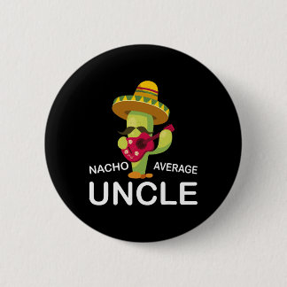 Hilarious Uncle Joke Humour Funny Nacho Average Un 2 Inch Round Button