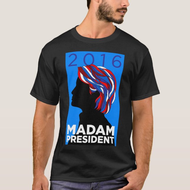 Hillary 2016 : Madame le président - le T-shirt (Devant)